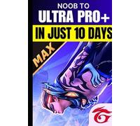 Free Fire - Become Ultra Pro in 10 Days: A Fast & Easy Stepwise Guide for Every Player!