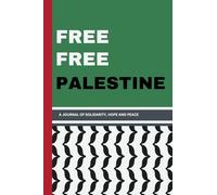 FREE FREE PALESTINE: A journal of SOLIDARITY, HOPE and PEACE