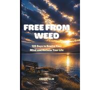 FREE FROM MARIJUANA: 120 Days to Rewire Your Mind, Restore Your Life, and Walk With God: 1
