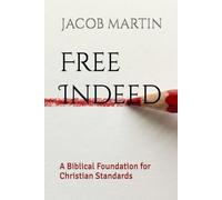 Free Indeed: A Biblical Foundation for Christian Standards