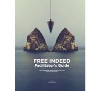 Free Indeed Facilitator's Guide: God's Empowering Word Infused in Our Lives Makes us Free Indeed
