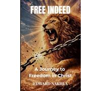 Free Indeed: From Captivity to Freedom in Christ