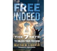 Free Indeed: The 7 Keys to Unlock Your Freedom
