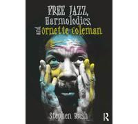 Free Jazz, Harmolodics, and Ornette Coleman