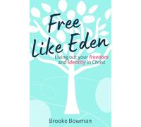 Free Like Eden: Living Out Your Freedom and Identity in Christ