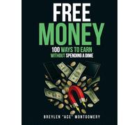 FREE MONEY: 100 Ways To Earn Without Spending Dime