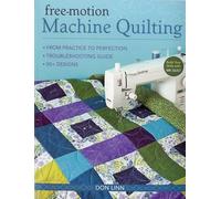 Free-Motion Machine Quilting: From Practice to Perfection -- Troubleshooting Guide -- 50+ Designs