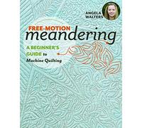 Free-Motion Meandering: A Beginners Guide to Machine Quilting