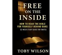 Free on the Inside: A Journey Of Hope For Men In Hard Places