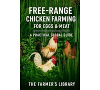 Free-Range Chicken Farming for Eggs & Meat: A Practical Global Guide for Smallholders, Homesteads & Beginner Poultry Keepers