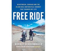 Free Ride : Heartbreak, Courage, and the 20,000-Mile Motorcycle Journey that Changed My Life