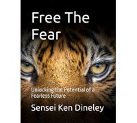 Free The Fear: Unlocking the Potential of a Fearless Future