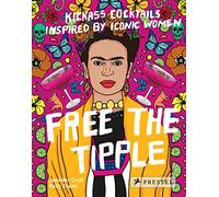 Free the Tipple: Kickass Cocktails Inspired by Iconic Women: 5