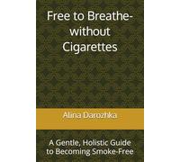 Free to Breath: A Gentle, Holistic Guide to Becoming Smoke-Free