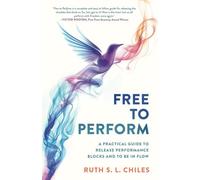 Free to Perform: A Practical Guide to Release Performance Blocks and to Be in Flow