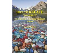 FREE TO RELATE “IN CHRIST”: The Life As God Intended - Comprehensive Discipleship Counseling Workbook