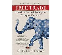 Free Trade: America's Second Attempt to Conquer Canada - Truman D. Richard