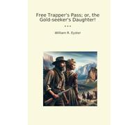 Free Trapper's Pass; or, the Gold-seeker's Daughter!