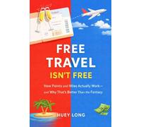 Free Travel Isn't Free: How Points and Miles Actually Work-and Why That’s Better Than the Fantasy