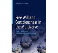 Free Will and Consciousness in the Multiverse: Physics, Philosophy, and Quantum Decision Making