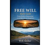 Free Will Study Guide: A Companion to Free Will: From Broken Beginnings to a Life I Never Imagined