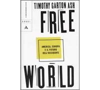 Free World. America, Europa e il futuro dell'Occidente