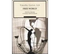 Free World. America, Europa e il futuro dell'Occidente