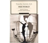 Free World. America, Europa e il futuro dell'Occidente