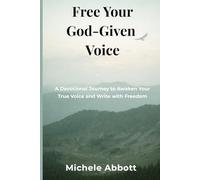 Free Your God-Given Voice: A Devotional Journey to Awaken Your True Voice and Write with Freedom