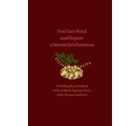Free Your Mind and Prepare a Wonderful Christmas: A Holiday Ideas Notebook with 110 Blank Pages for Plans, Gifts, Recipes and Decor