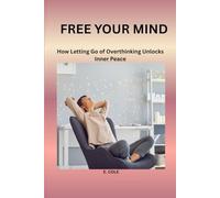 Free Your Mind: How Letting Go of Overthinking Unlocks Inner Peace