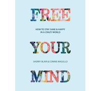 Free Your Mind: How to Stay Happy & Sane in a Crazy World: Black & White Edition