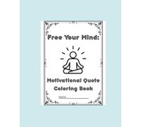 Free Your Mind: Motivational Quote Coloring Book: Great for Adults, Young Adults, and Teens