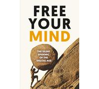 Free Your Mind: The Silent Epidemic of the Digital Age