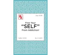 Free Your "SELF" From Addiction!: A Practical Guide to Quitting Alcohol, Drug, and All Addictions - Starting Today.