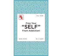 Free Your "SELF" From Addiction!: A Practical Guide to Stop Alcohol, Drug, Gambling, and All Addictions - Starting Today!