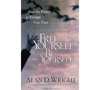 Free Yourself, Be Yourself: Find the Power to Escape Your Past