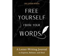 Free yourself From your Words: A Letter-Writing Journal to Express, Release, and Heal