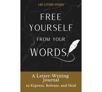 Free yourself From your Words: A Letter-Writing Journal to Express, Release, and Heal