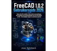 FreeCAD 1.0.2 Gebruikershandleiding 2026: Bouw realistische 3D-modellen, creëer robuuste constructies, voer simulaties uit en bereid bestanden voor op ... duidelijke stappen en praktische projecten.