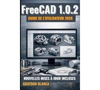 FreeCAD 1.0.2 Guide de l'utilisateur 2026.