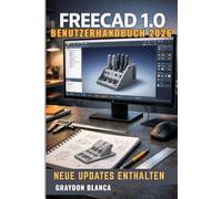 FreeCAD 1.0 Benutzerhandbuch 2026: Inoffizielles Produkthandbuch