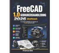 FreeCAD 1.0 GEBRUIKERSHANDLEIDING 2026 (onoﬃcieel): Het complete beginnershandboek voor het leren van FreeCAD vanaf nul.