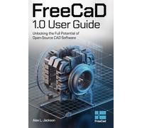 FreeCAD 1.0 User Guide: Unlocking the Full Potential of Open-Source CAD Software