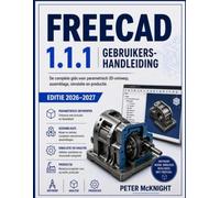 FREECAD 1.1.1 GEBRUIKERSHANDLEIDING EDITIE 2026-2027: De complete gids voor parametrisch 3D-ontwerp, -assemblage,Simulatie en fabricage