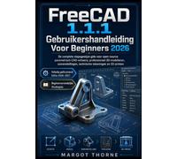 FreeCAD 1.1.1 Gebruikershandleiding Voor beginners 2026: De complete stapsgewijze handleiding voor open-source parametrisch CAD-ontwerp, professionele ... technische tekeningen en 3D-printen.