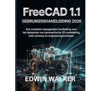 FreeCAD 1.1 GEBRUIKERSHANDLEIDING 2026: Een complete stapsgewijze handleiding voor het beheersen van parametrische 3D-modellering, CAD-ontwerp en engineeringworkflows.