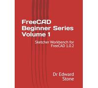 FreeCAD Beginner Series Volume 1: Sketcher Workbench for FreeCAD 1.0.2