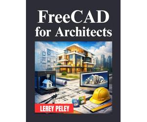 FreeCAD for Architects: A Complete Guide to Architectural Design and Modeling