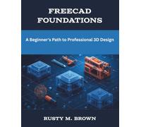 FreeCAD Foundations: A Beginner's Path to Professional 3D Design